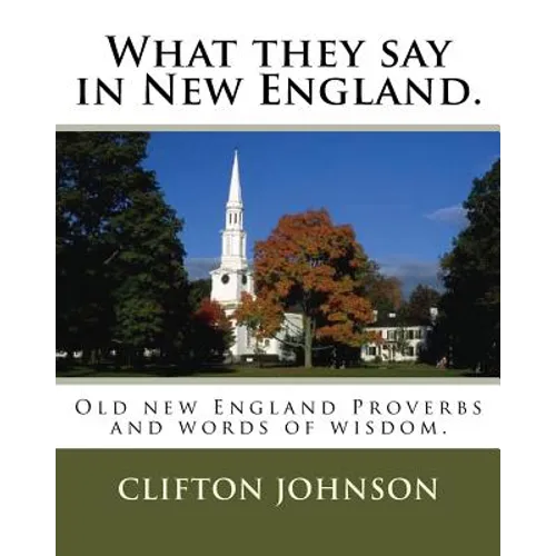 What they say in New England.: Old new England Proverbs and words of wisdom. - Paperback