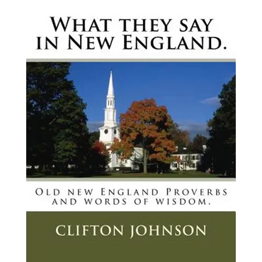 What they say in New England.: Old new England Proverbs and words of wisdom. - Paperback