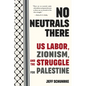 No Neutrals There: Us Labor, Zionism, and the Struggle for Palestine - Paperback