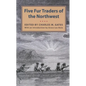 Five Fur Traders of the Northwest: Being the Narrative of Peter Pond and the Diaries of John Macdonell, Archibald N. McLeod, Hugh Faries, and Thomas C - Paperback