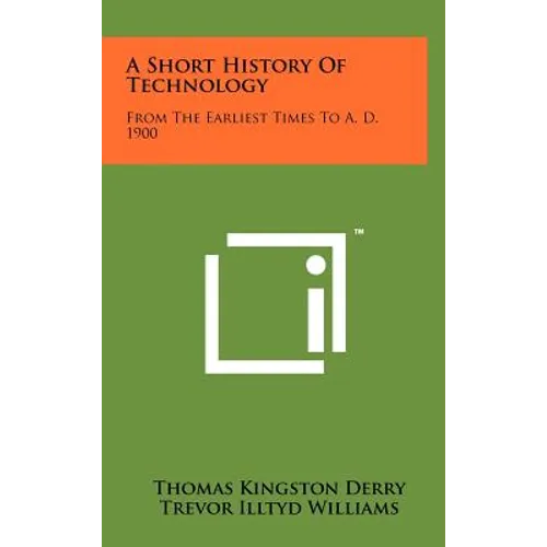 A Short History of Technology: From the Earliest Times to A. D. 1900 - Hardcover