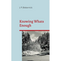 Knowing What's Enough: A guide to a life of more fulfillment and happiness within self-selected limits. - Paperback