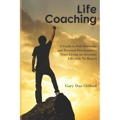 Life Coaching: A Guide to Self-Discovery and Personal Development, Start Living an Awesome Life with No Regret - Paperback
