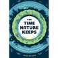The Time Nature Keeps: A Visual Guide to the Cycles and Time Spans of the Natural World - Hardcover