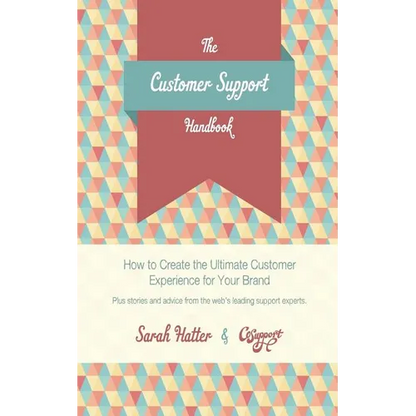 The Customer Support Handbook: How to Create the Ultimate Customer Experience for Your Brand - Paperback