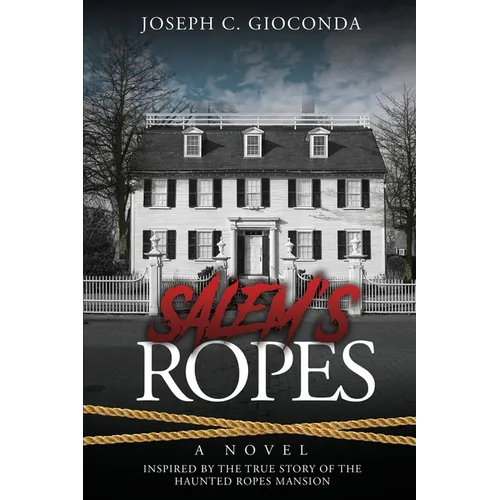 Salem's Ropes: Based on the True Story of the Haunted Ropes Mansion - Paperback