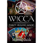 Wicca: Tarot Healing Magic: A Wiccan Beginner's Practical Guide to Casting Healing Magic with Tarot Cards - Paperback