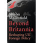 Beyond Britannia: Reshaping UK Foreign Policy - Hardcover