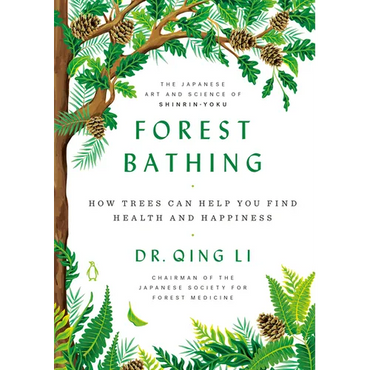 Forest Bathing: How Trees Can Help You Find Health and Happiness - Hardcover