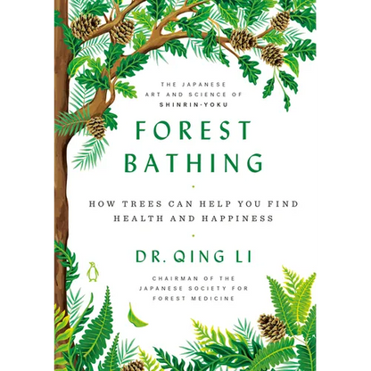 Forest Bathing: How Trees Can Help You Find Health and Happiness - Hardcover