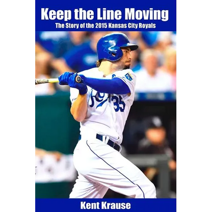 Keep the Line Moving: The Story of the 2015 Kansas City Royals - Paperback