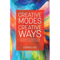 Creative Modes Creative Ways: The 11 Modes to Unlock Your Personal Creative Secrets - Paperback