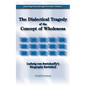 The Dialectical Tragedy of the Concept of Wholeness: Ludwig von Bertalanffy's Biography Revisited - Paperback