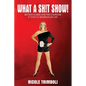 What a Sh!t Show!: Beyond Illness and the Courage it Took to Redesign My Life - Paperback