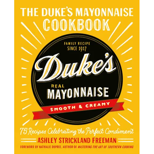The Duke's Mayonnaise Cookbook: 75 Recipes Celebrating the Perfect Condiment - Hardcover
