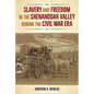 Slavery and Freedom in the Shenandoah Valley During the Civil War Era - Hardcover