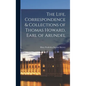 The Life, Correspondence & Collections of Thomas Howard, Earl of Arundel - Hardcover