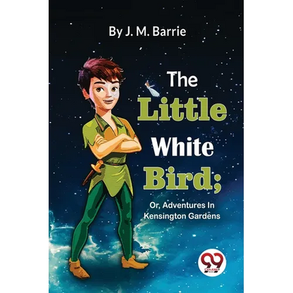 The Little White Bird; Or, Adventures In Kensington Gardens - Paperback