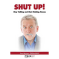 Shut Up! Stop Talking and Start Making Money: A Sales Book - 100% Practical Sales Techniques - Increase Your Sales by Listening, Not Talking! - Paperback