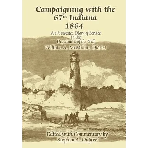 Campaigning with the 67th Indiana 1864: An Annotated Diary of Service in the Department of the Gulf - Hardcover