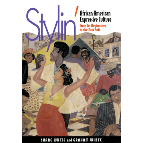 Stylin': African-American Expressive Culture, from Its Beginnings to the Zoot Suit - Paperback