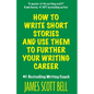 How to Write Short Stories And Use Them to Further Your Writing Career - Paperback