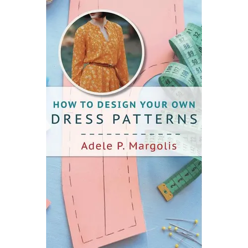 How to Design Your Own Dress Patterns: A primer in pattern making for women who like to sew - Hardcover