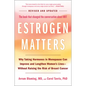 Estrogen Matters: Why Taking Hormones in Menopause Can Improve and Lengthen Women's Lives -- Without Raising the Risk of Breast Cancer (2024 Revised a - Hardcover