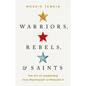 Warriors, Rebels, and Saints: The Art of Leadership from Machiavelli to Malcolm X - Hardcover