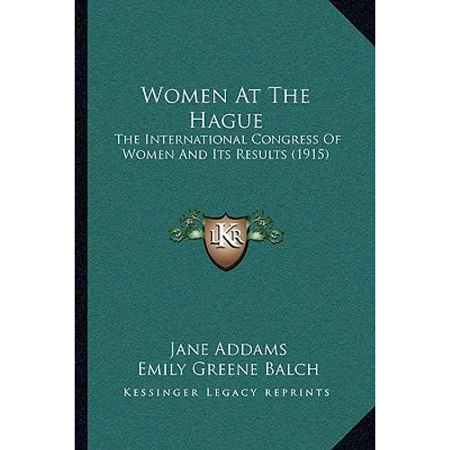 Women At The Hague: The International Congress Of Women And Its Results (1915) - Paperback