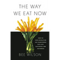 The Way We Eat Now: How the Food Revolution Has Transformed Our Lives, Our Bodies, and Our World - Hardcover
