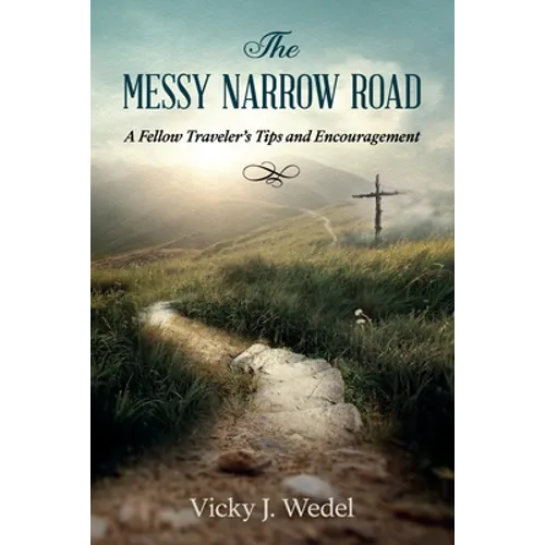 The Messy Narrow Road: A Fellow Traveler's Tips and Encouragement - Paperback