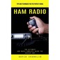 Ham Radio: Tips and Techniques for the Perfect Signal (The Ultimate Ham Radio Complete Guide the Easiest Way) - Paperback