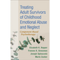 Treating Adult Survivors of Childhood Emotional Abuse and Neglect: Component-Based Psychotherapy - Paperback