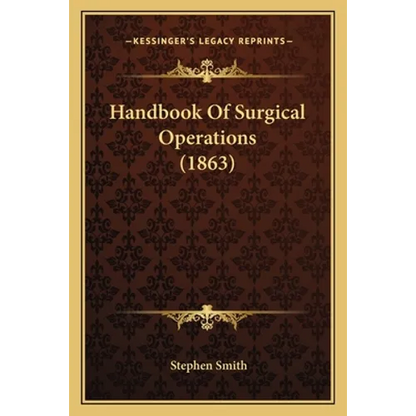 Handbook of Surgical Operations (1863) - Paperback