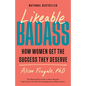 Likeable Badass: How Women Get the Success They Deserve - Paperback