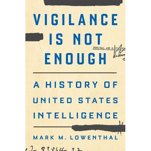 Vigilance Is Not Enough: A History of United States Intelligence - Hardcover