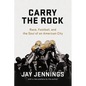 Carry the Rock: Race, Football, and the Soul of an American City - Paperback