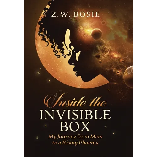 Inside the Invisible Box: My Journey from Mars to a Rising Phoenix - Hardcover