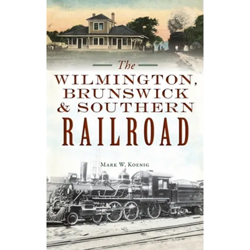 Wilmington, Brunswick & Southern Railroad - Hardcover
