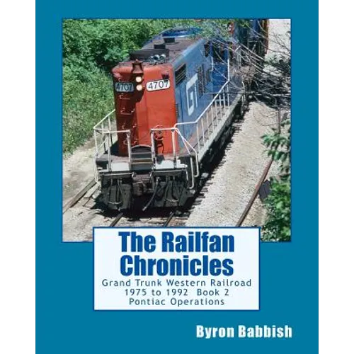 The Railfan Chronicles: Grand Trunk Western Railroad, Book 2, Pontiac Operations: 1975 to 1992 - Paperback