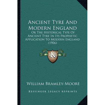 Ancient Tyre And Modern England: Or The Historical Type Of Ancient Tyre In Its Prophetic Application To Modern England (1906) - Paperback
