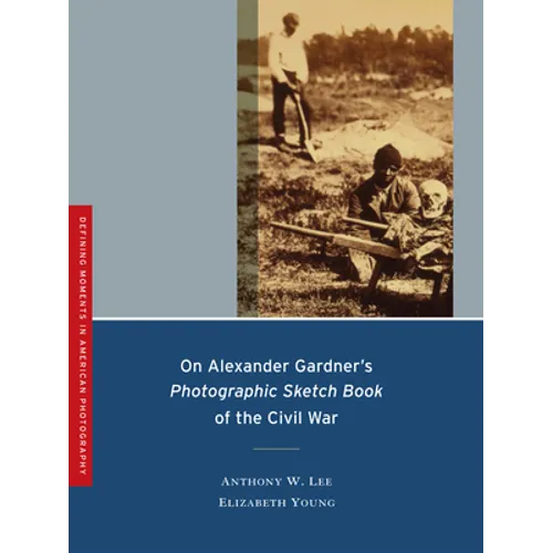 On Alexander Gardner's Photographic Sketch Book of the Civil War: Volume 1 - Paperback