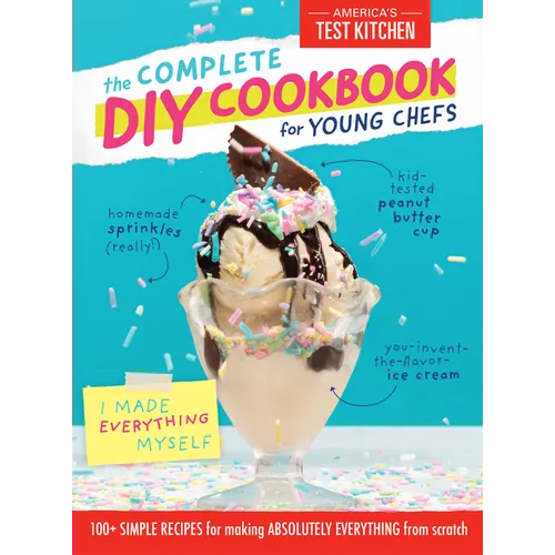 The Complete DIY Cookbook for Young Chefs: 100+ Simple Recipes for Making Absolutely Everything from Scratch - Hardcover