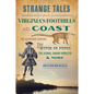 Strange Tales from Virginia's Foothills to the Coast: The Richmond Vampire, the Witch of Pungo, the Dismal Swamp Monster & More - Paperback