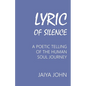 Lyric of Silence: A Poetic Telling of the Human Soul Journey - Paperback
