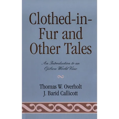 Clothed-In-Fur and Other Tales: An Introduction to an Ojibwa World View - Paperback