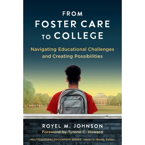 From Foster Care to College: Navigating Educational Challenges and Creating Possibilities - Paperback