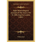 Eight Meteorological Journals Of The Years 1793 To 1800, Kept In London (1801) - Paperback