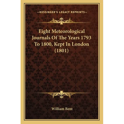 Eight Meteorological Journals Of The Years 1793 To 1800, Kept In London (1801) - Paperback